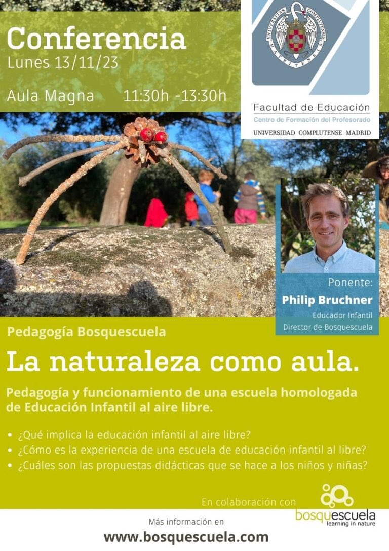 ¿Te gustaría conocer el fascinante mundo de la Educación Infantil al aire libre?
Únete el lunes, 13 de noviembre, de 11:30h a 13:30h en el Aula Magna de la Universidad Complutense de
Madrid.
Ponente: Philip Bruchner, Fundador de Bosquescuela.
