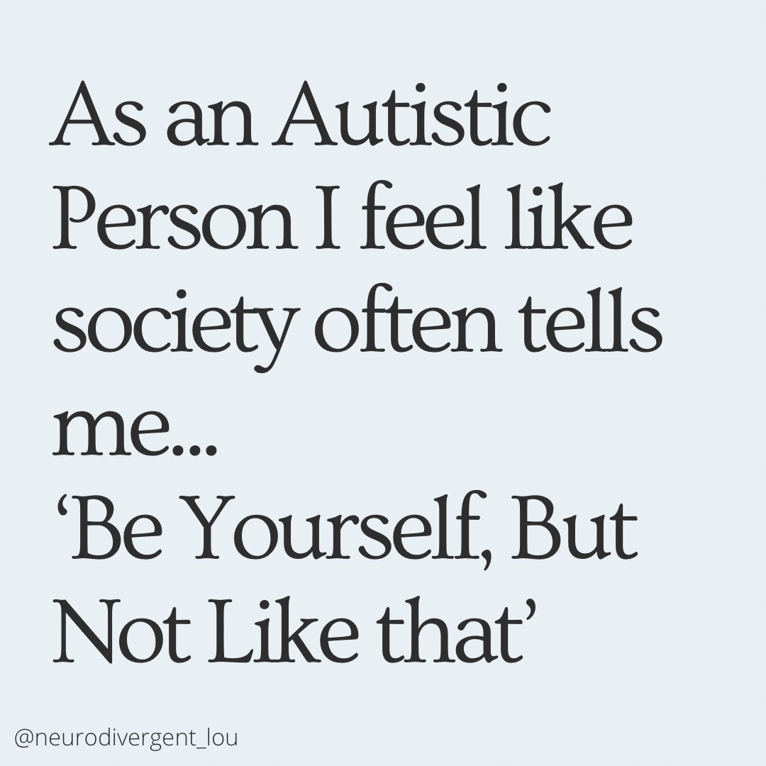 As an autistic person I feel like society often tells me… Be yourself, but not like that. 

#Autistic #ActuallyAutistic #Autism
#Neurodivergent
#AutismAcceptance
#MentalHealth 
#Disability