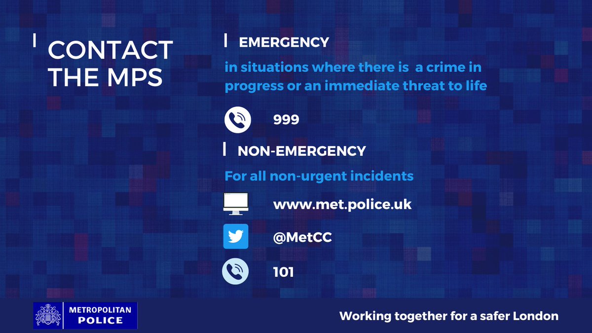You should only call 999 if:
• A crime is in progress or just been committed
• Someone is in immediate danger or harm
• Property is in danger of being damaged
For all non-urgent matters, report online: met.police.uk