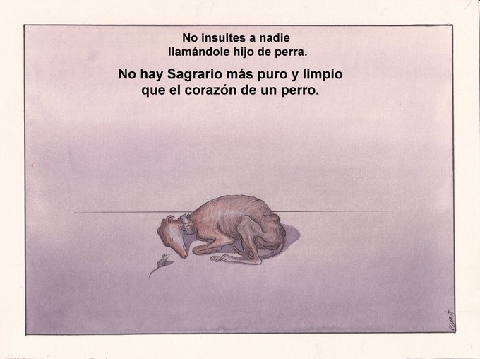 <a href="/pacocatt/">Paco Catalán.</a> Su corazón es limpio 
y puro,
Merecen un buen  futuro,
Basta de insultos injustos,
Cuando tengas disgustos ,
Evitar decir "Hijos de perra" 
Esa boca cierra ,
Y ese vocabulario destierra ,
Ninguna madre debe ser descalificada  ,
Todas son criaturas sagradas  
Viñeta <a href="/pacocatt/">Paco Catalán.</a>