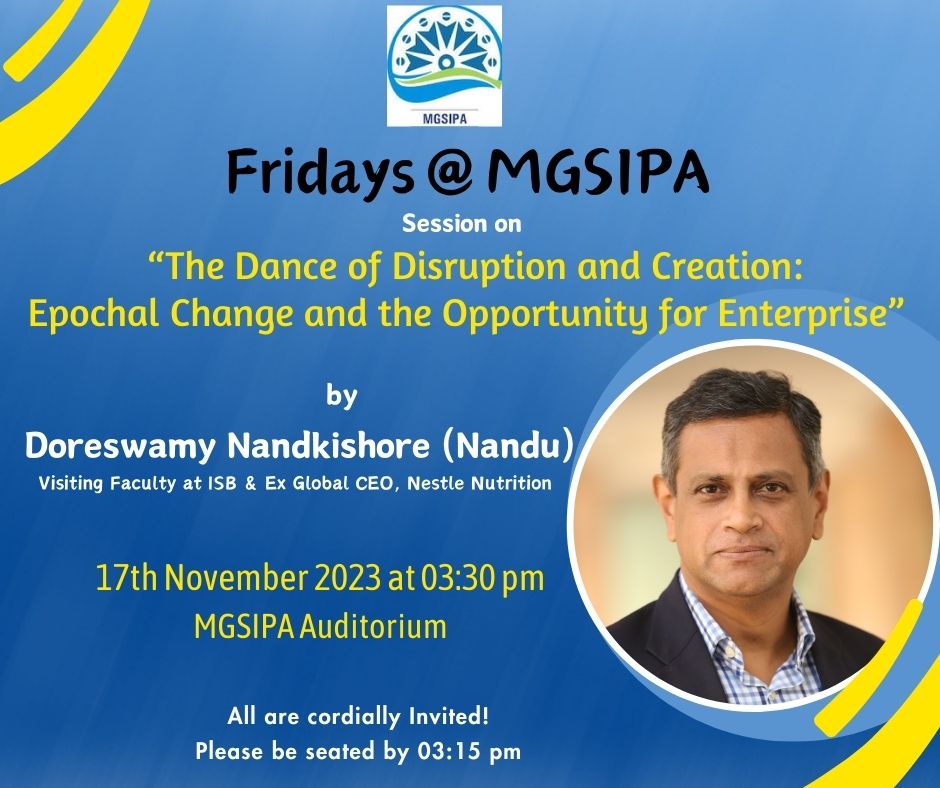 You are invited to a special edition of Fridays@MGSIPA featuring one of our own! Nandu Nandkishore, visiting faculty at ISB, and former global CEO, Nestlé Nutrition will speak on 'Dance of Disruption and Creation: Epochal Change and the Opportunity for Enterprise', unraveling the