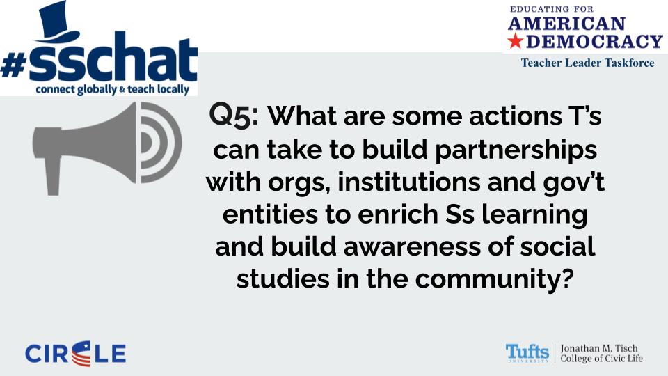 Q5 What are some actions T’s can take to build partnerships with orgs, institutions and gov’t entities to enrich Ss learning and build awareness of social studies in the community? #sschat