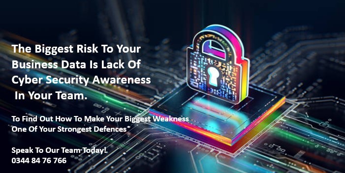 Did You Realise The Biggest Risk To Your Business Data Is Lack Of Cyber Security Awareness In Your Team ? To find out how to make your biggest weakness, one of your strongest defences. Speak to our team TODAY! 
0344 84 76 766
