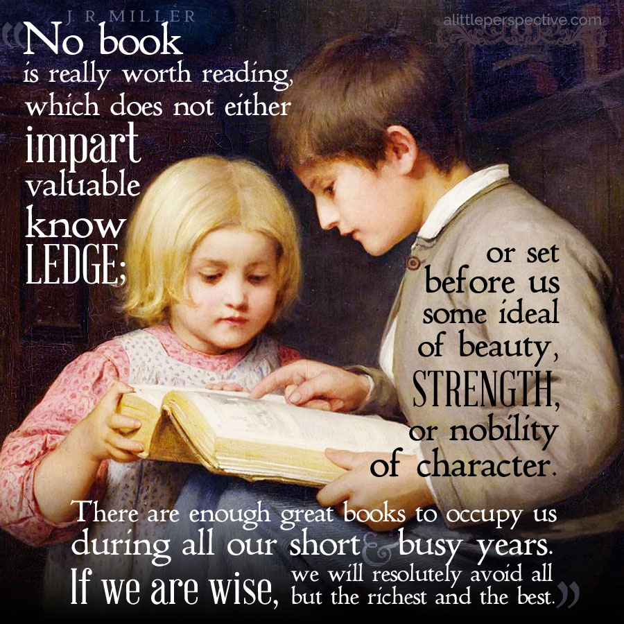 'No book is really worth reading, which does not either impart valuable knowledge; or set before us some ideal of beauty, strength, or nobility of character. There are enough great books to occupy us during all our short and busy years.' 
#LivingBooks #WhyWeHomeschool