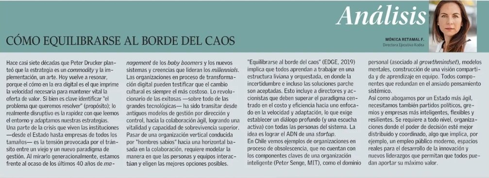 KodeaOrg's tweet image. Mira la nueva columna de nuestra Directora Ejecutiva @mretamal para @ElMercurio_cl "Cómo equilibrarse al borde del caos". Habla de la importancia de tener la capacidad de adelantarnos a los #problemas sabiendo leer el entorno a través de la #agilidad 👉 bit.ly/3stDYwU
