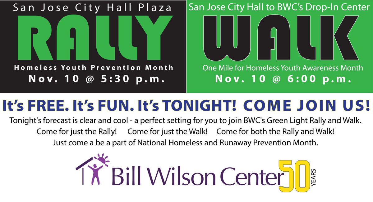 It’s FREE. It’s FUN. It’s TONIGHT! COME JOIN US! BWC’s Green Light Homeless Youth Awareness Month Rally & Walk starts at 5:30 this evening on the San Jose City Hall Plaza. Come for both the Rally and Walk! Just come and be part of National Homeless and Runaway Prevention Month.