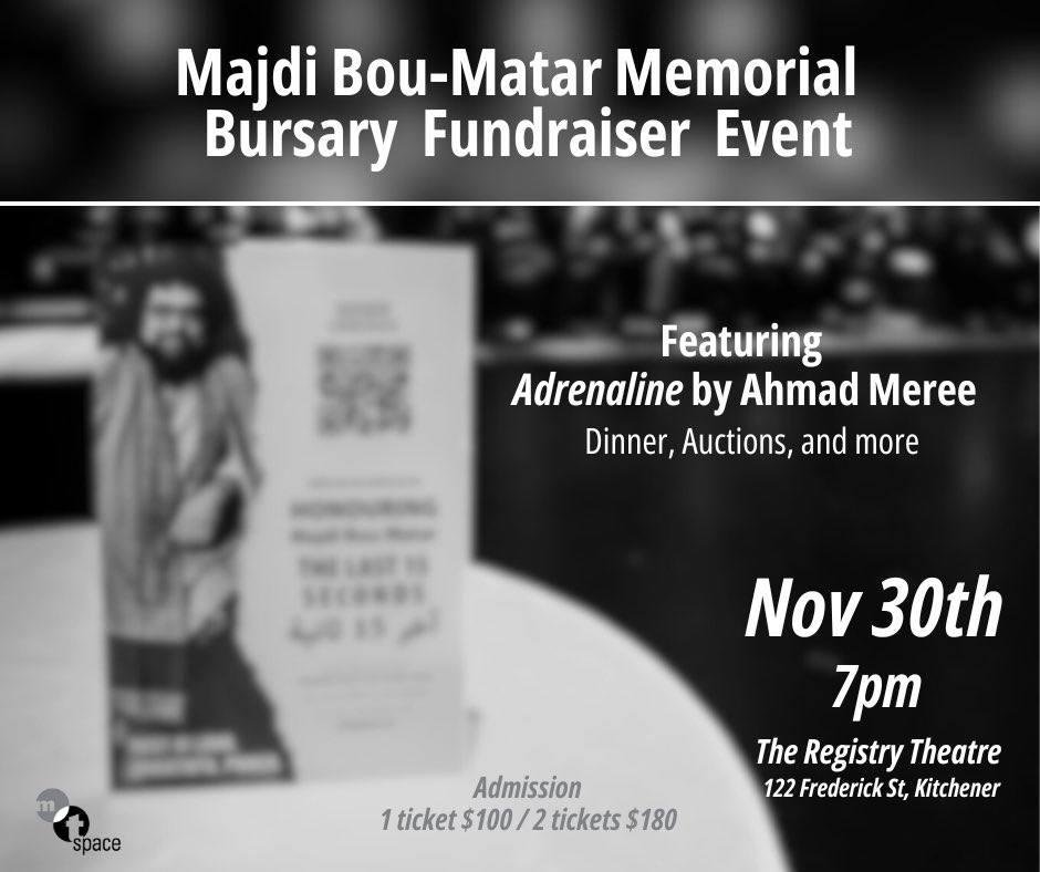 We would like to invite you to join us for our upcoming Fundraiser Event
The Majdi Bou-Matar Memorial Bursary this Nov 30th, 7PM at The Registry Theatre!
Featuring “Adrenaline” by <a href="/MereeAhmad/">Ahmad Meree</a> 
Tickets and details 
ticketscene.ca/events/46330/

<a href="/PamMTSpace/">Pam Patel</a> <a href="/RegistryTheatre/">Registry Theatre</a> <a href="/ExploreWR/">Explore Waterloo Region</a>