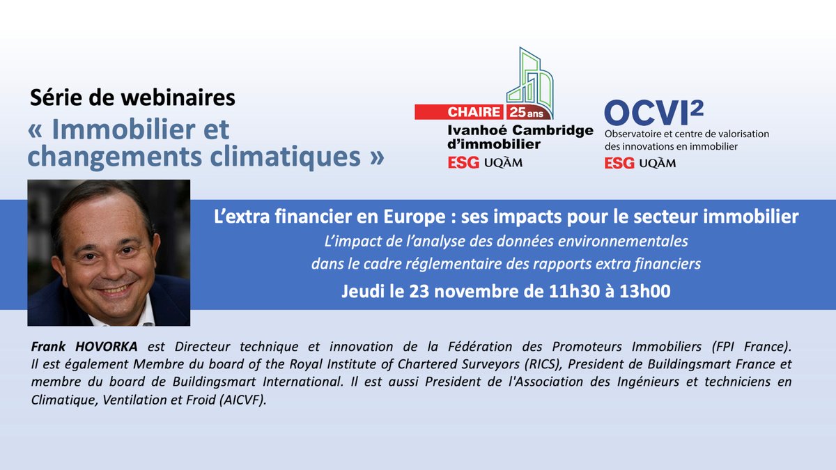 Webinaire - Immobilier et changements climatiques | L’extra financier en Europe : ses impacts pour le secteur immobilier, par Frank Hovorka, Directeur technique et innovation, FPI France. Jeudi 23 novembre - 11h30 à 13h00. Pour vous inscrire, cliquez ici 👉uqam.zoom.us/webinar/regist…