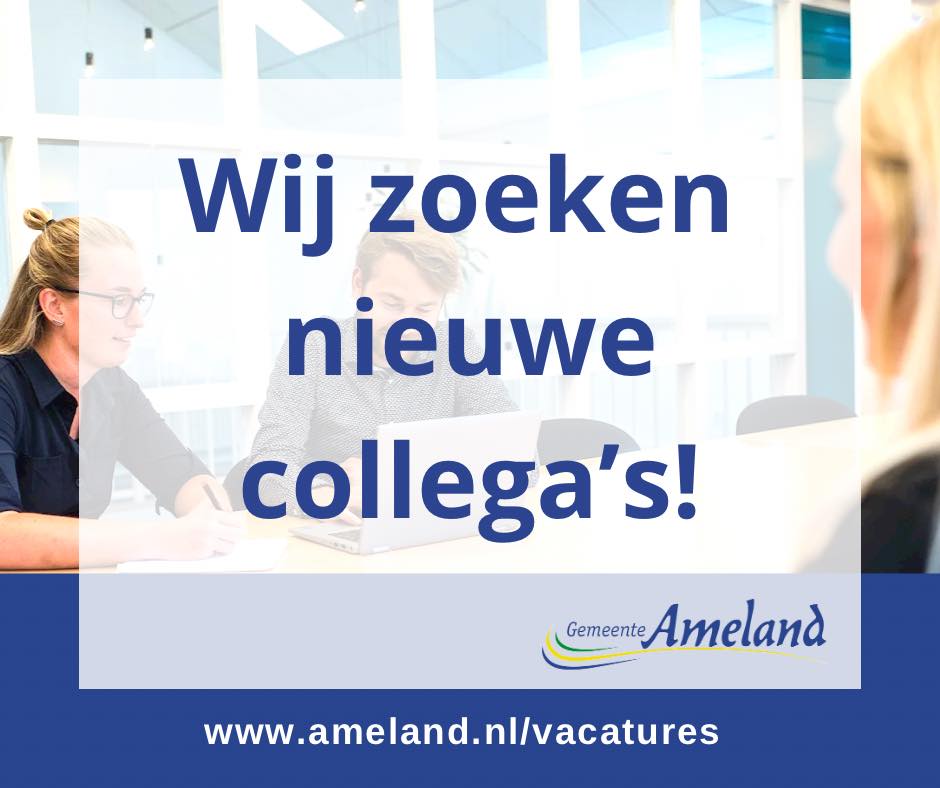 Kom jij bij de gemeente werken?

- Jurist Fysieke Leefomgeving 
- Secretaris Adviescommissie Bezwaarschriften
- Eilander leden Adviescommissie Bezwaarschriften
- Buitengewoon Ambtenaar van de Burgerlijke Stand 

Kijk op ameland.nl/werken-bij-de-… voor de volledige vacatures.