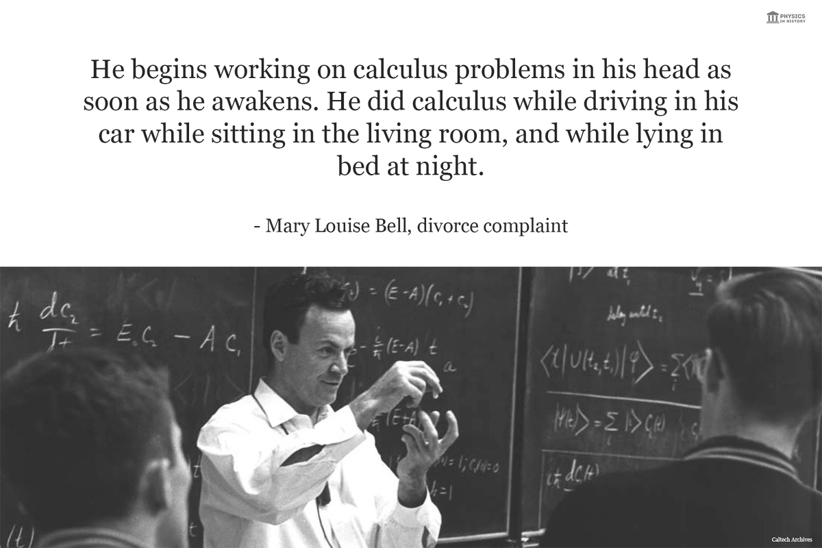 PhysInHistory's tweet image. Feynman’s second wife, Mary Louise Bell, divorced him because she could not stand his obsession with calculus and physics. She claimed that he was constantly working on mathematical problems in his head, even while driving, sitting, or lying in bed. She also said that he was