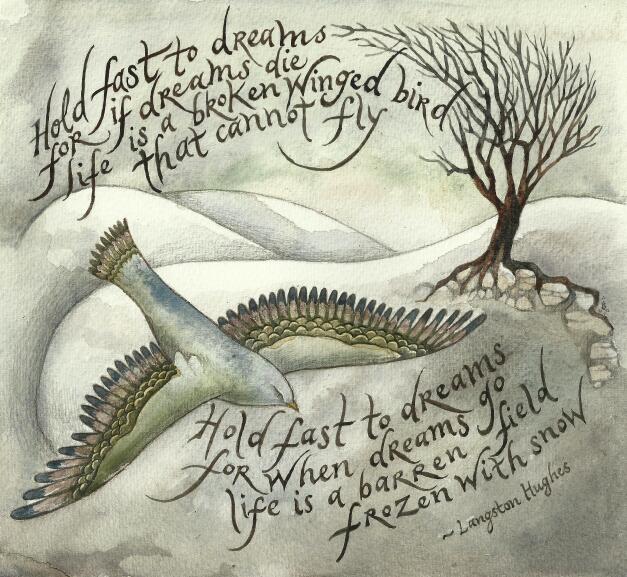 tilsamka's tweet photo. Hold fast to dreams

For if dreams die

Life is a broken-winged bird

That cannot fly.

Hold fast to dreams

For when dreams go

Life is a barren field

Frozen with snow.
_________
A watercolour commission from 2012 - the words are by poet and activist Langston Hughes.

#peace https://t.co/OKmOXtfoVH