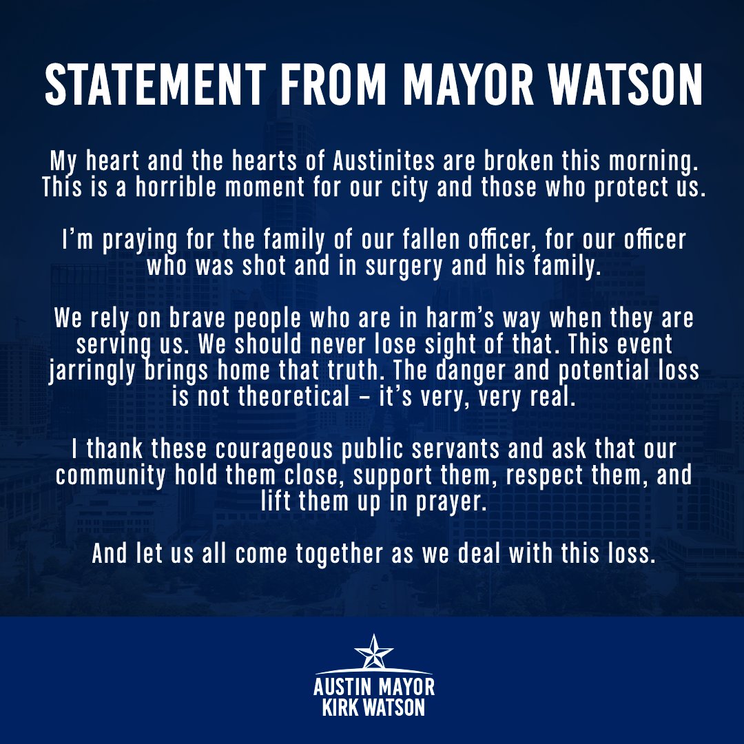 My heart and the hearts of Austinites are broken this morning. This is a horrible moment for our city and those who protect us. I’m praying for the family of our fallen officer, for our officer who was shot and in surgery and his family. Full statement: