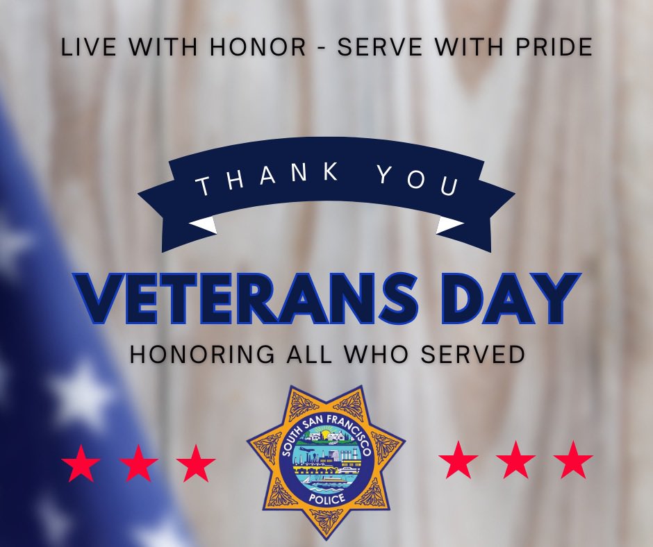 HAPPY VETERANS DAY - The
South San Francisco Police Department would like to thank all the veterans that served our great country.  We salute you and thank you for your service, dedication,
and sacrifice.

#LivewithHonorServewithPride
#WeRSSFPD