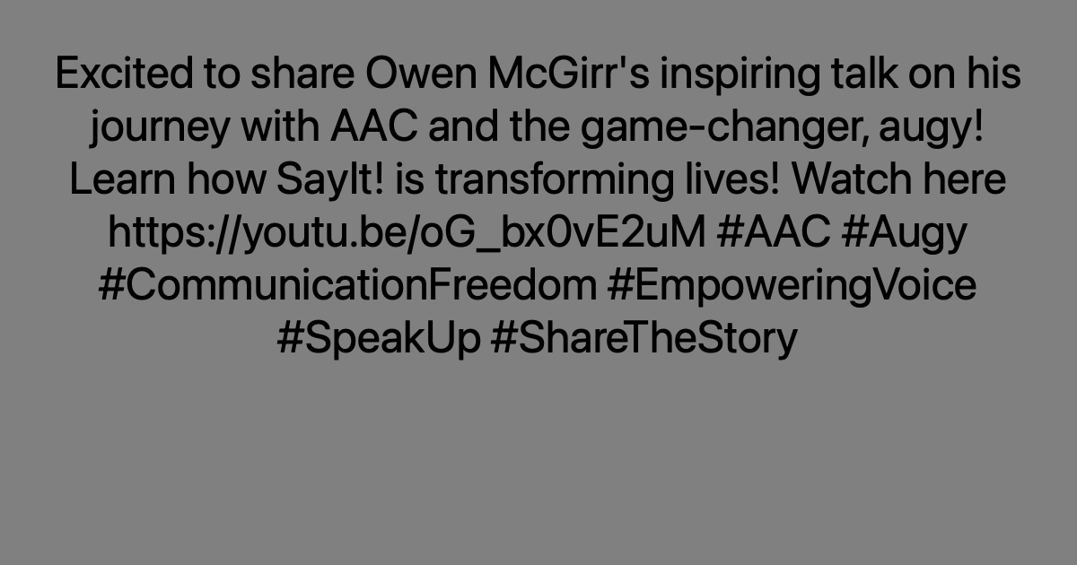 Excited to share Owen McGirr's inspiring talk on his journey with AAC and the game-changer, augy! Learn how SayIt! is transforming lives! Watch here ayr.app/l/haN1 #AAC #Augy #CommunicationFreedom #EmpoweringVoice #SpeakUp #ShareTheStory