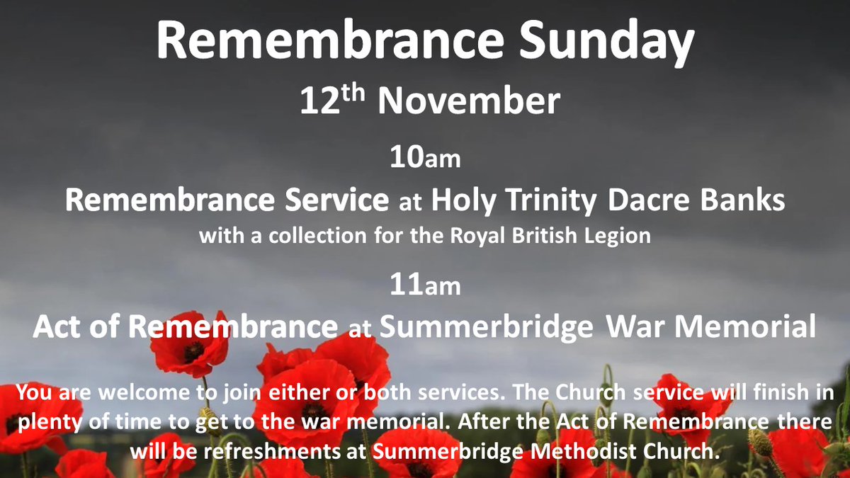We will remember them. Join us at 10 at Holy Trinity Dacre Banks, 11 at Summerbridge War memorial and then at SummerbridgeMC for refreshments.