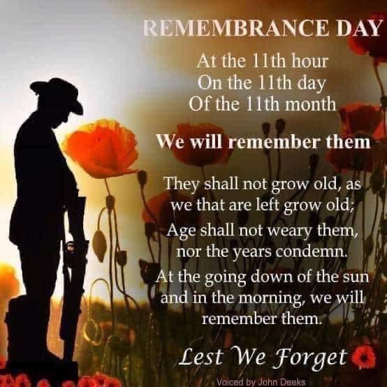 They shall grow not old,
as we that are left grow old;
Age shall not weary them,
nor the years condemn.
At the going down of the sun
and in the morning
We will remember them.