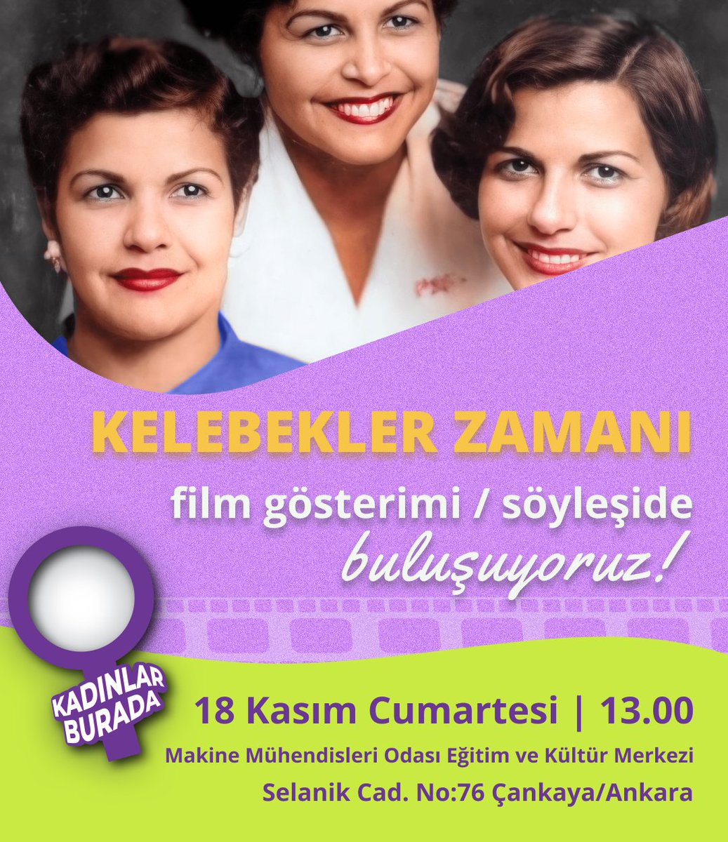 📍#Ankara /Makina Mühendisleri Odası Eğitim ve Kültür Merkezi

🗓 18 Kasım Cumartesi
🕧 13.00

25 Kasım'a giderken Mirabal Kardeşlerin hayatını anlatan "Kelebekler Zamanı" film gösteriminde buluşuyoruz. Filmin ardından kadın direnişlerini konuşuyoruz. #kadınlarburada