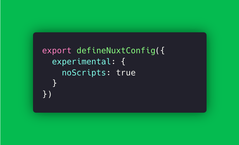 ⚡️ Zero-JavaScript runtime in <a href="/nuxtjs/">وخر عني </a> is already here!

You can use "noScripts" property to remove all <script> tags from your client-side Nuxt application. 

This way, you have a fully static, server-rendered website with 0 JavaScript built using #nuxtjs.

#javascript #webperf