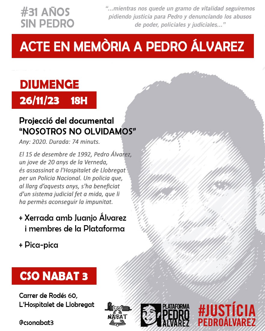 Acte en memòria a Pedro Álvarez ♥️

📽 El diumenge 26/11 a les 18h, projecció del documental "Nosotros no olvidamos” (any 2020, 74 minuts).

👉 Un cop acabat el documental, xerrada amb Juanjo Álvarez i membres de la Plataforma + pica-pica.

📅 Diumenge 26/11
⏰ 18h
🏠 CSO Nabat 3