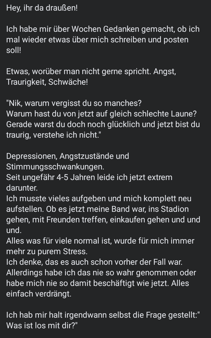 nikfsninety8's tweet photo. Hey, ihr da draußen!
Ich habe mir über Wochen Gedanken gemacht, ob ich mal wieder etwas über mich schreiben und posten soll!
Etwas, worüber man nicht gerne spricht. Angst, Traurigkeit, Schwäche!
(Rest des Textes in den Bildern) https://t.co/n2CIcfIRJj