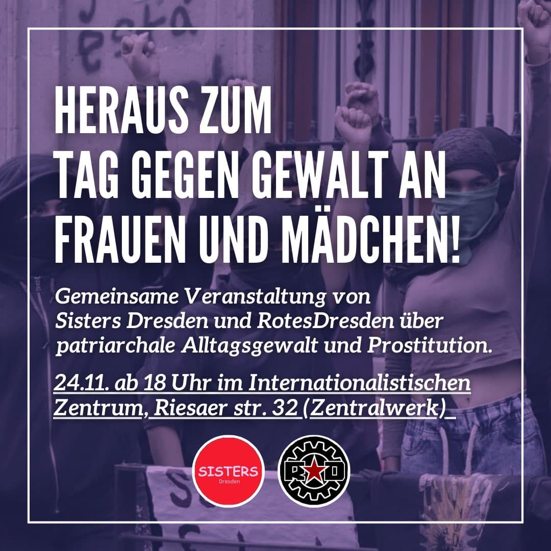 Heraus zum Tag gegen Gewalt an Frauen und Mädchen!

Anlässlich des #dd2511 wollen wir euch am Vorabend zusammen mit Sisters Dresden zu unserer Veranstaltung über patriarchale Altagsgewalt und Prostitution einladen.

🗓 24.11.2023
🕕 18 Uhr 
📍 Internationalistisches Zentrum
1/2