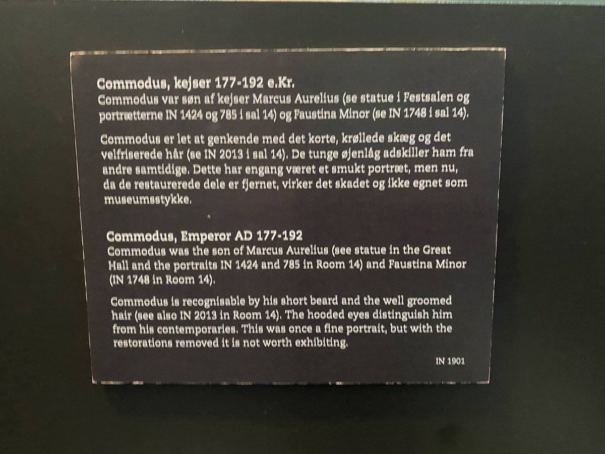 From the Ny Carlsberg Glyptotek in Copenhagen…

Commodus, Emperor AD 177-192
“This was once a fine portrait, but with the restorations removed it is not worth exhibiting”