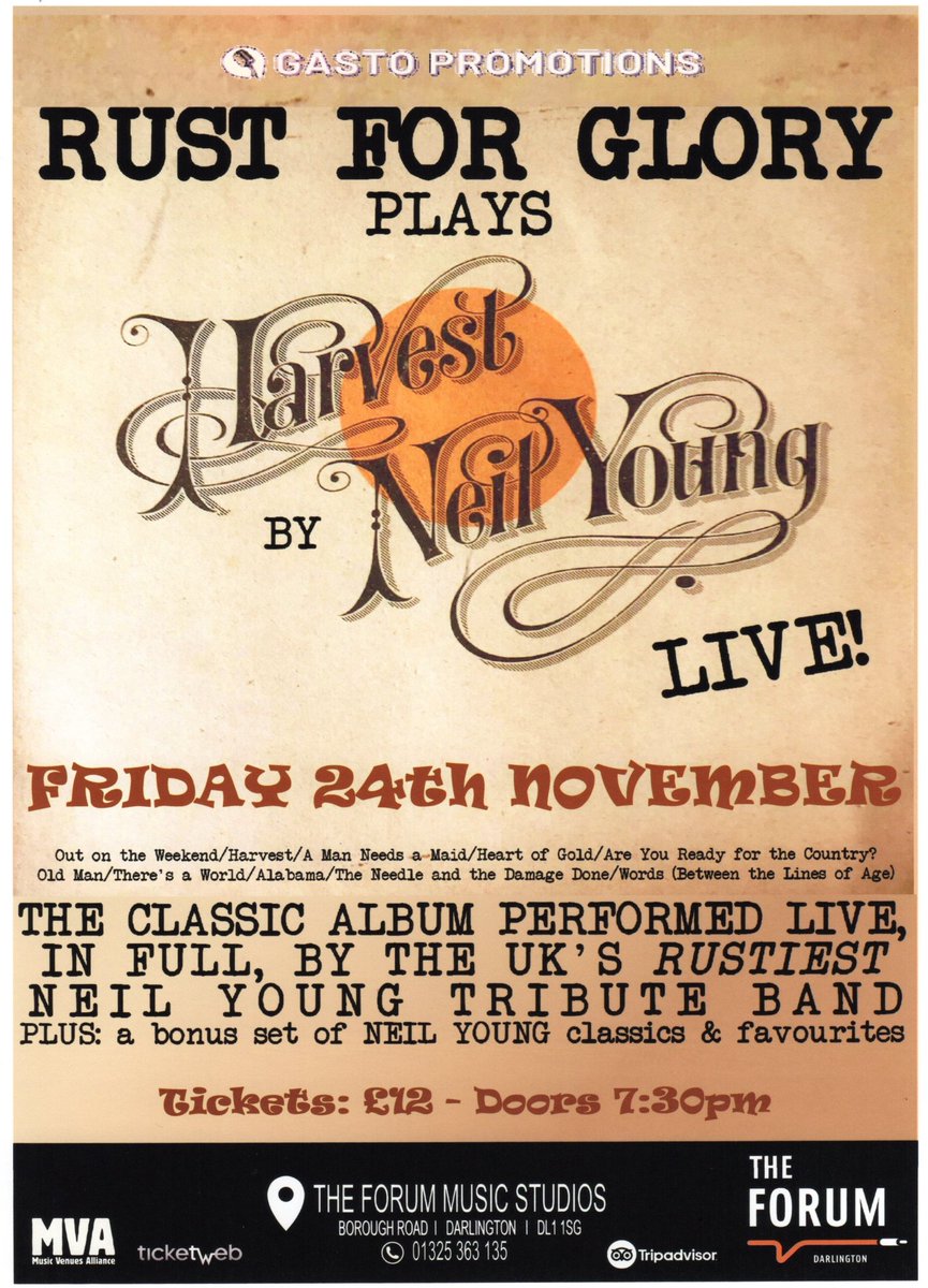 RUST FOR GLORY - The Forum Music Studios.  
Borough Road. Darlington. DL1 1SG   
Friday 24th November   

Rust For Glory are Europe's rustiest Neil Young tribute band, playing to great acclaim for over a decade.  

Tickets priced 12 are available from the Forum on  01325 363135.
