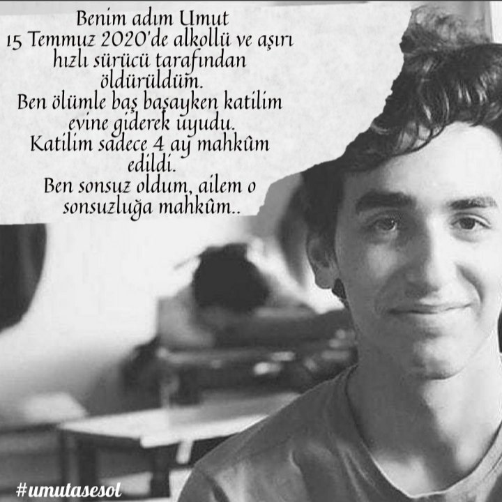 Ölüler adalet için haykıramaz. Bunu onlar için yapmak, yaşayanların görevidir. Umut'un adaleti 1216 gündür direniyor! Yerini bulmak için değil işlememek için direniyor! En büyük suç olan 'cinayet' cezasız kalıyor. Yaşamak ve yaşatmak için Haydi sende Umut için #umutasesol