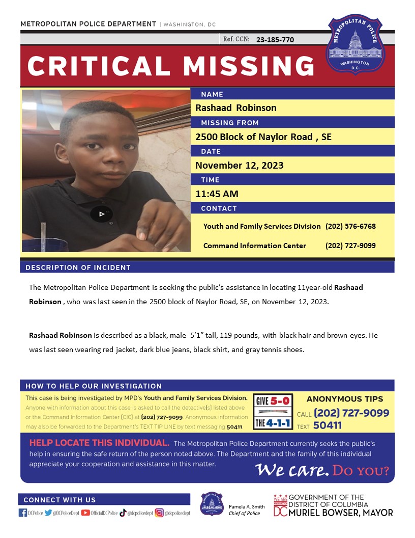 DCPoliceDept's tweet image. Critical #MissingPerson 11-year-old Rashaad Robinson, who was last seen in the 2500 block of Naylor Road, SE, on November 12, 2023.

Have info? Call 202-727-9099/text 50411.