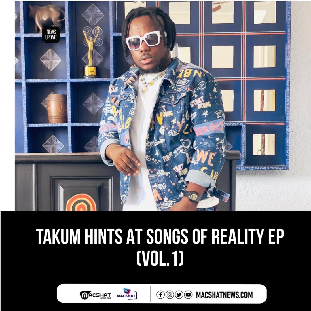 Fast-rising Afrobeats &amp; Hiplife artiste from Assin, in the Central Region <a href="/TakumMusic/">Takum Music</a> has disclosed his forthcoming ‘‘Songs Of Reality ’’ EP.

According to the chop money hitmaker, the upcoming project is 100 percent ready and will be officially next month.

#MacshatNews