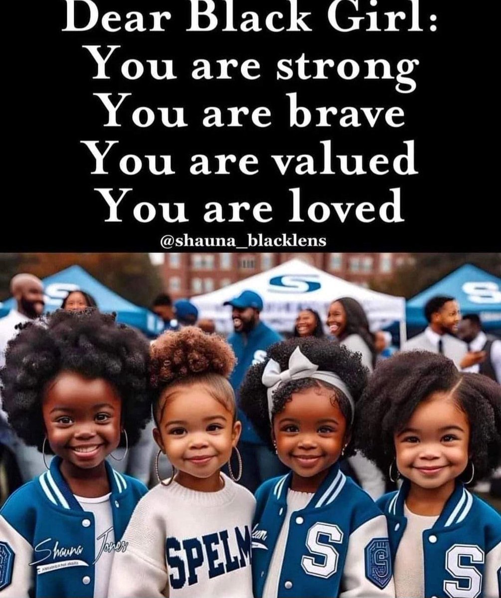 Dear Black Girl:
You are strong !
You are brave !
You are valued !
You are loved !
