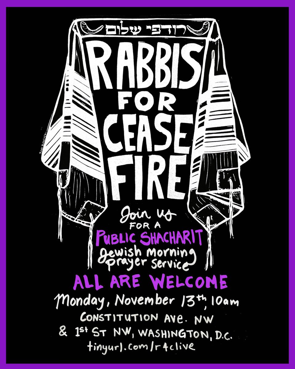 TOMORROW: Join #Rabbis4Ceasefire in DC for a public shacharit prayer service calling for an immediate ceasefire. We urge Congress to take moral action now. Monday November 13, 10am Constitution Ave. NW and 1st St. NW Washington, DC @jvplive @IfNotNowOrg @CJNVtweets @JFREJNYC