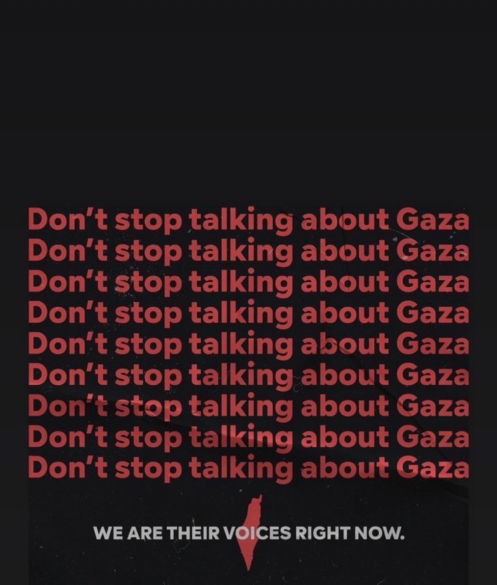 " don’t stop talking about Gaza " 🇵🇸