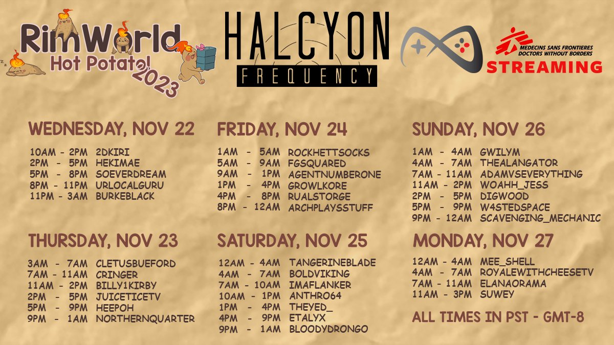It's coming! 
The Halcyon Frequency RimWorld Hot Potato Challenge is crash landing Wednesday, November 22 at 10AM PST! 

Once again, 35 streamers are sharing a single save file raising funds for <a href="/MSF_USA/">Doctors w/o Borders</a> to help provide care for people in war torn regions!