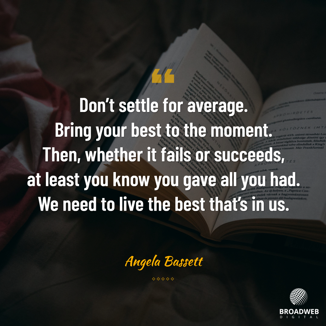 🌟 “Don’t settle for average. Bring your best to the moment. Then, whether it fails or succeeds, at least you know you gave all you had.” ~ Angela Bassett 🌟

#MondayMotivation #AngelaBassett #Wisdom #Success #Positivity #DigitalAgency #DigitalMarketingAgency #BroadWebDigital