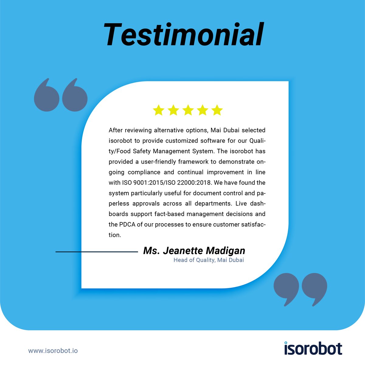 Boost Quality, Health and Safety with isorobot!

Experience the transformation, just like Ms. Jeanette Madigan at Mai Dubai. Our custom solution simplifies ISO compliance, enhances document control, and empowers smarter decisions.

Contact us at isorobot.io/contact-us today!