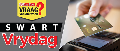 VRAAG VAN DIE WEEK | Die tyd het weer aangebreek wanneer die wêreld hul beursies skud op items wat nie altyd so nodig is nie. Ondersteun jy hierdie norm en hoe voel jy oor Swart Vrydag (Black Friday)?