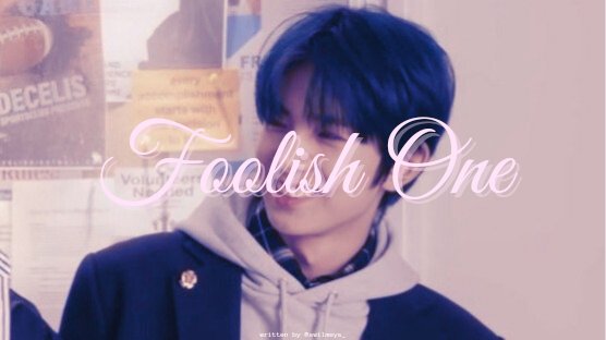 Foolish One 

Lee Heeseung short au. 
by @swilmeys_