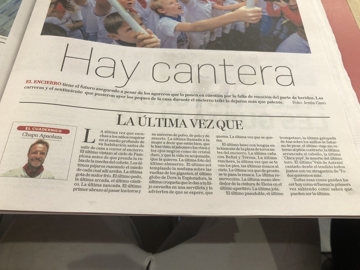 Resulta curioso hablar de la última vez justo después de hacerlo de la cantera.

Pero es que a fin de cuentas ese es el encierro, eso es San Fermin y esa es la vida.

Y dentro de unas horas, volverá a comenzar la cuenta atrás. Pero… ¿Para qué?

Sensacional <a href="/ChapuApaolaza/">Chapu Apaolaza</a>