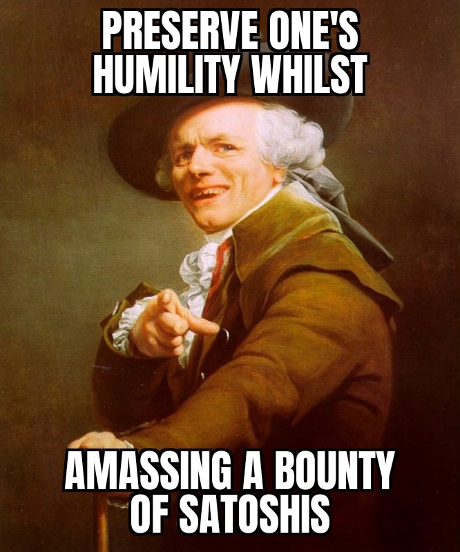 Stay humble, stack #sats