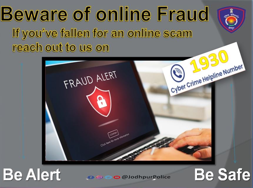 #Jodhpur
Beware of online Fraud 
If you've fallen for an online scam
 reach out to us on
 Cyber Crime Helpline  Number 1930
#CyberSecurity #cyberfraud #CyberSecurityAwareness #FraudAlert