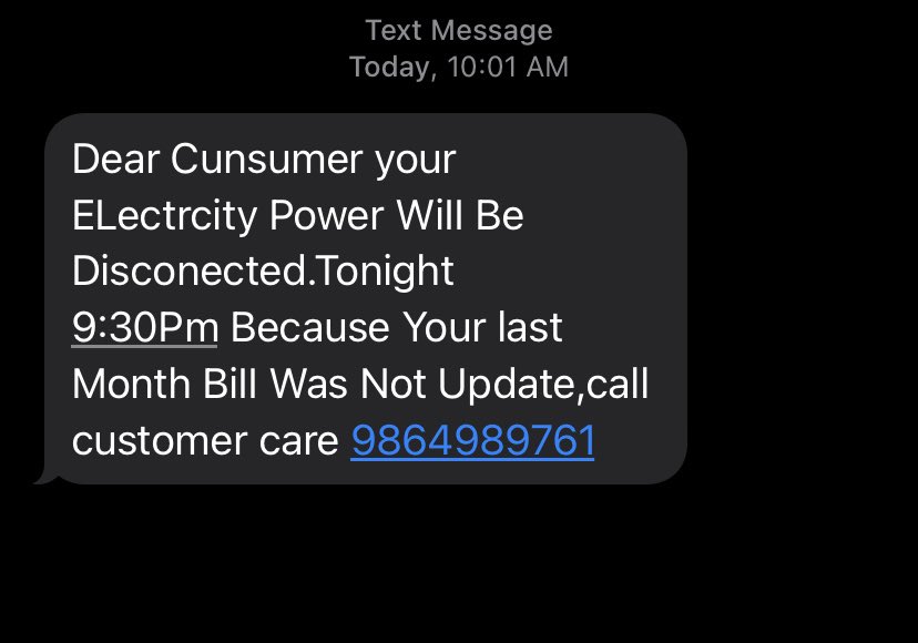 Another scam which scared ne for a moment till Insaw the misspelling and grammatical errors. Also, tge Electricity Co. is not named anywhere. Can’t anything be done about these scamsters??