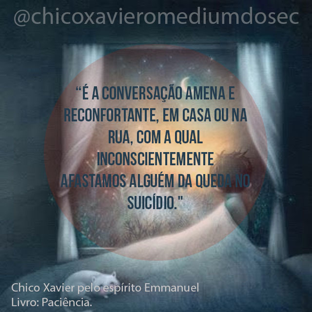 chicoxavmedium's tweet photo. É a conversação amena e reconfortante, em casa ou na rua, com a qual inconscientemente afastamos alguém da queda no suicídio.

Psicografia de Francisco Cândido Xavier pelo Espírito Emmanuel.

Livro: Paciência. Lição: Oportunidades

#chicoxavier #omediumdoseculo https://t.co/URcUYU1znd