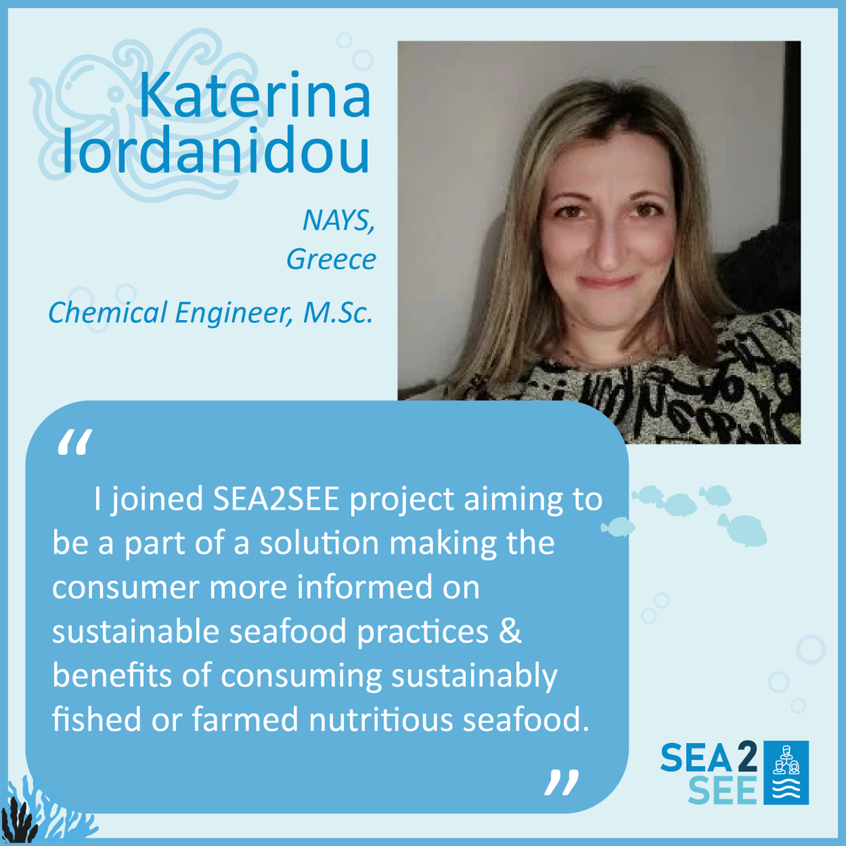 Sea2seeProject's tweet photo. 🔎WHO's WHO in @Sea2seeProject
🤓MEET Katerina Iordanidou. She is a Chemical engineer (https://t.co/j38CHqvSap) and Head of the Studies Department at NAYS LTD, Greece.
She joins #sea2see to be part of a solution making consumers more informed on #sustainable #seafood practices https://t.co/9pmr0IC7TX