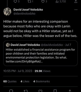 David Josef Volodzko@davidvolodzkoHitler makes for an interesting comparison because most folks who are okay with Lenin would not be okay with a Hitler statue, yet as I argue below, Hitler was the lesser evil of the two.Quote TweetDavid Josef Volodzko@davidvolodzko·Jul 7Hitler established a financial assistance program for poor children and their families and initiated environmental protection legislation. So what. twitter.com/DirtyBilgeRat/…