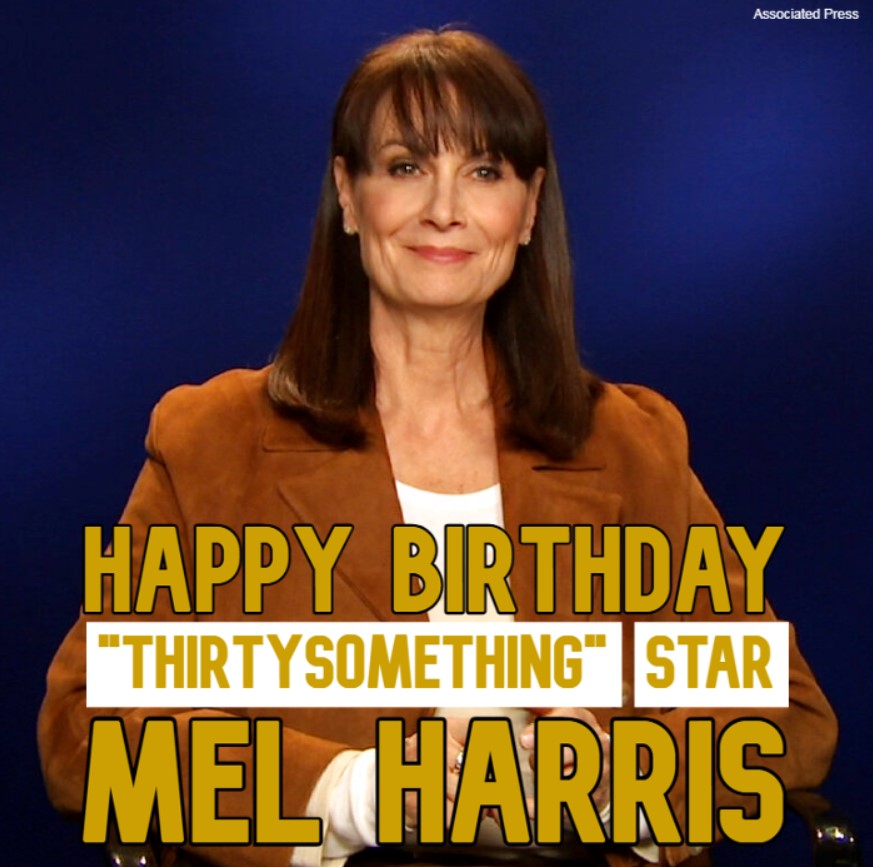  HAPPY BIRTHDAY! Actress Mel Harris of \"Thirtysomething\" turns 6 7 today. 
