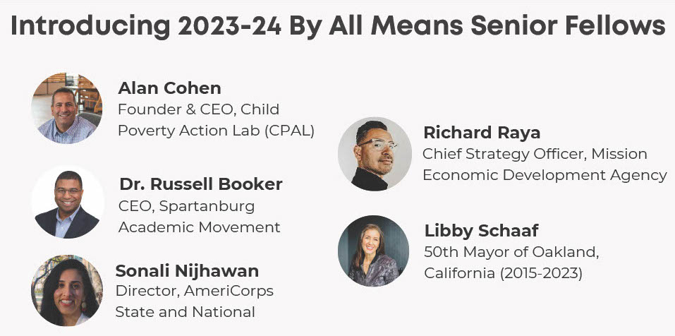 Introducing our 2023-24 By All Means Senior Fellows! Alan Cohen of CPAL, @RwbookerRussell of @learnwsam, Sonali Nijhawan of @AmeriCorps, @RichardRaya1 of @medasf, and Oakland Mayor @LibbySchaaf. #PowerOfPlace