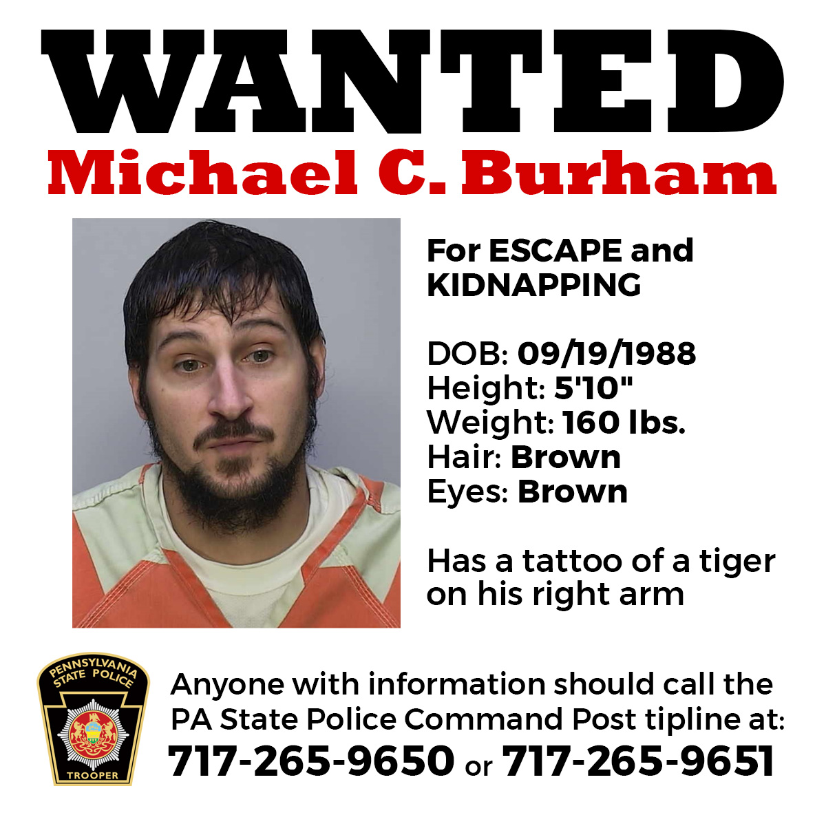 WARREN COUNTY - As the search for Michael Burham continues, PSP and our law enforcement partners value support and tips received from the public. Call our tiplines at 717-265-9650 or 717-265-9651. The reward for information leading to his capture has increased to $19,500.
