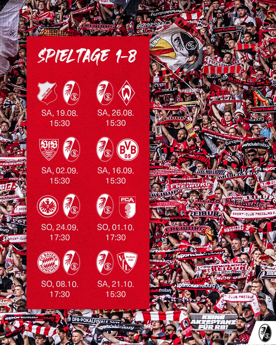 scfreiburg's tweet image. Die #Bundesliga-Spieltage 1⃣ bis 8⃣ wurden terminiert!

#TSGSCF | Sa, 19.08., 15:30
#SCFSVW | Sa, 26.08., 15:30
#VFBSCF | Sa, 02.09., 15:30
#SCFBVB | Sa, 16.09., 15:30
#SGESCF | So, 24.09., 17:30
#SCFFCA | So, 01.10., 17:30
#FCBSCF | So, 08.10., 17:30
#SCFBOC | Sa, 21.10., 15:30
