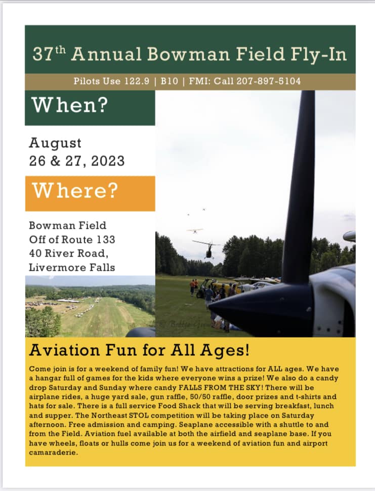 37th Annual Bowman Field Fly-in
August 26 &amp; 27
40 River Rd, 04254

FMI (207) 897-5104
facebook.com/BowmanFieldFly…